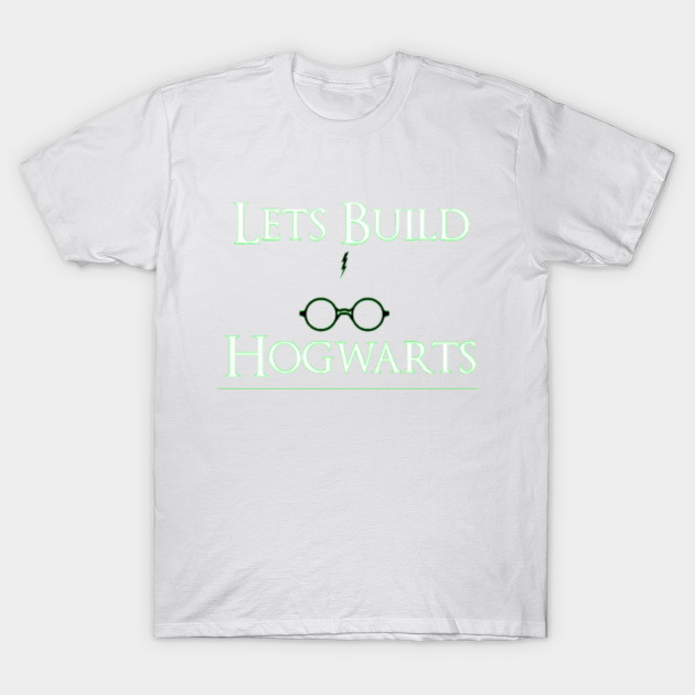 Lets Build Hogwarts - Design 1 T-Shirt-TOZ